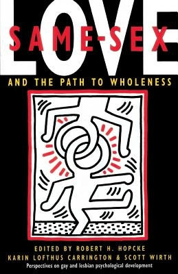 Same-Sex Love: And the Path to Wholeness by Hopcke, Robert H.