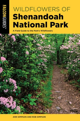 Wildflowers of Shenandoah National Park: A Field Guide to the Park's Wildflowers by Simpson, Ann