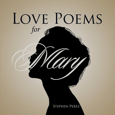 Love Poems for Mary by Stephen Perez