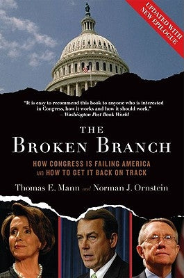 The Broken Branch: How Congress Is Failing America and How to Get It Back on Track by Mann, Thomas E.