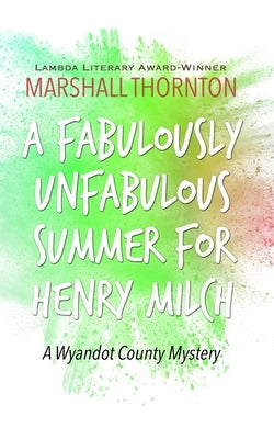 A Fabulously Unfabulous Summer for Henry Milch by Thornton, Marshall