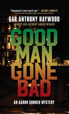 Good Man Gone Bad: An Aaron Gunner Mystery by Haywood, Gar Anthony