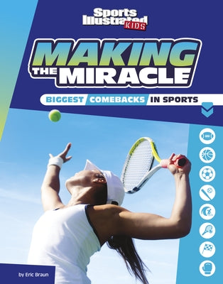 Making the Miracle: The Biggest Comebacks in Sports by Braun, Eric