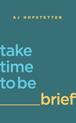 take time to be brief by Hofstetter, Aj