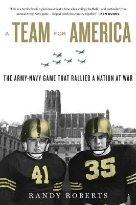 A Team for America: The Army-Navy Game That Rallied a Nation at War by Roberts, Randy