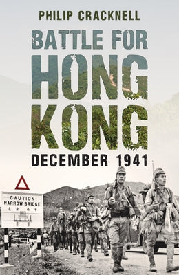 Battle for Hong Kong, December 1941 by Cracknell, Philip