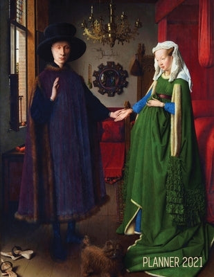 Arnolfini Portrait Art Planner 2021: Jan van Eyck Organizer Calendar Year January - December 2021 (12 Months) Large Artistic Monthly Weekly Daily Agen by Notebooks, Shy Panda