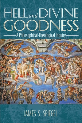Hell and Divine Goodness by Spiegel, James S.