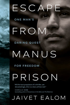 Escape from Manus Prison: One Man's Daring Quest for Freedom by Ealom, Jaivet