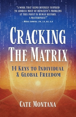 Cracking the Matrix: 14 Keys to Individual & Global Freedom by Montana, Cate