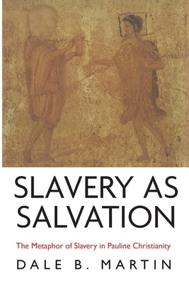Slavery as Salvation by Martin, Dale B.