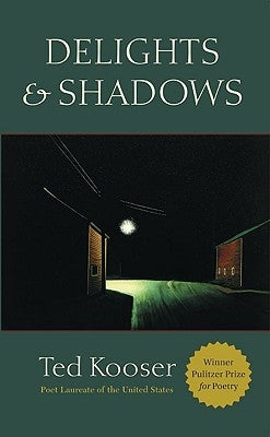 Delights & Shadows by Kooser, Ted