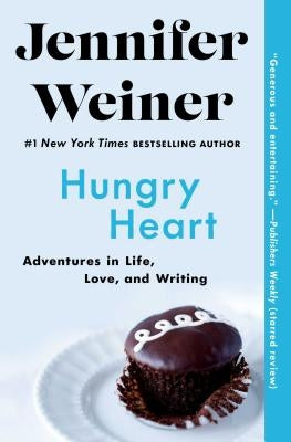 Hungry Heart: Adventures in Life, Love, and Writing by Weiner, Jennifer