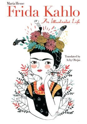 Frida Kahlo: An Illustrated Life by Hesse, Mar