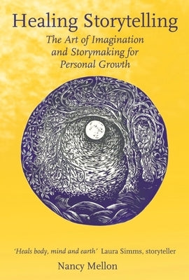 Healing Storytelling: The Art of Imagination and Storymaking for Personal Growth by Mellon, Nancy