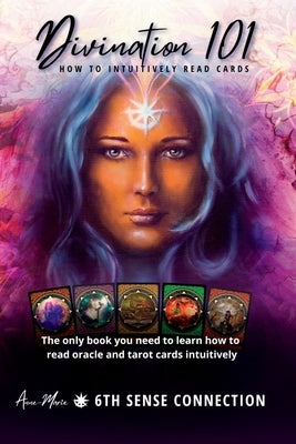 Divination 101 How To Intuitively Read Cards: Divination 101 is the only book you need to learn how to read tarot and oracle cards intuitively-exercis by McCormack, Anne-Marie