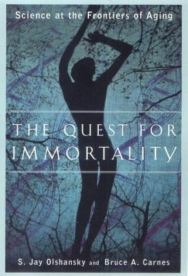 The Quest for Immortality: Science at the Frontiers of Aging by Carnes, Bruce A.