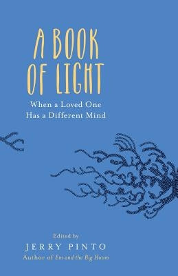 A Book of Light: When a Loved One Has a Different Mind by Pinto, Jerry