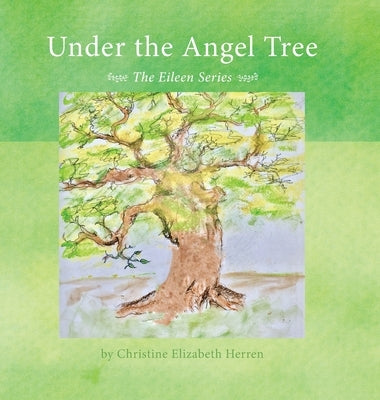 Under the Angel Tree: The Eileen Series by Herren, Christine Elizabeth