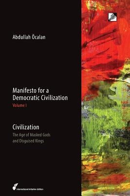 Civilization: The Age of Masked Gods and Disguised Kings by &#214;calan, Abdullah