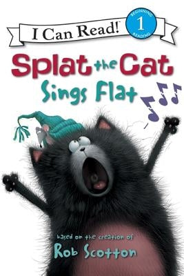 Splat the Cat: Splat the Cat Sings Flat by Scotton, Rob