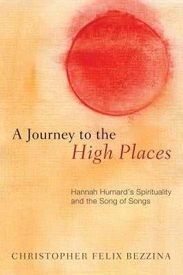 A Journey to the High Places: Hannah Hurnard's Spirituality and the Song of Songs by Bezzina, Christopher Felix