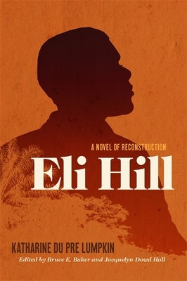 Eli Hill: A Novel of Reconstruction by Lumpkin, Katharine Du Pre