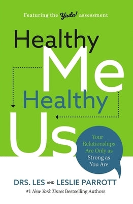 Healthy Me, Healthy Us: Your Relationships Are Only as Strong as You Are by Parrott, Les