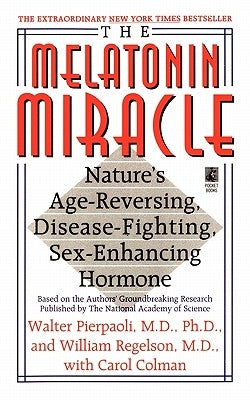 The Melatonin Miracle: Nature's Age-Reversing, Disease-Fighting, Sex-Enha by Pierpaoli, Walter