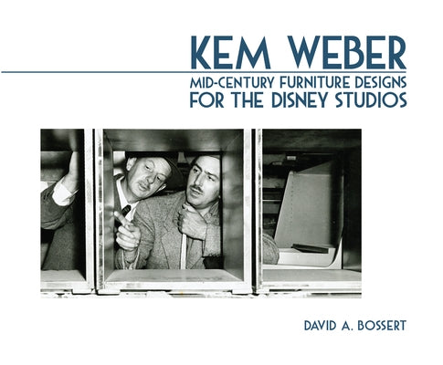Kem Weber: Mid-Century Furniture Designs for the Disney Studios by Bossert, David A.
