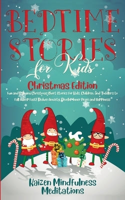 Bedtime Stories for Kids: Christmas Edition - Fun and Calming Christmas Short Stories for Kids, Children and Toddlers to Fall Asleep Fast! Reduc by Mindfulness Meditations, Kaizen