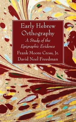 Early Hebrew Orthography: A Study of the Epigraphic Evidence by Cross, Frank Moore