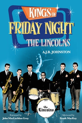 Kings of Friday Night: The Lincolns by Johnston, A. J. B.