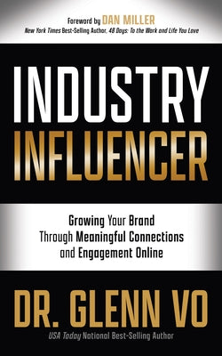 Industry Influencer: Growing Your Brand Through Meaningful Connections and Engagement Online by Vo, Glenn