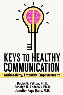 Keys to Healthy Communication: Authenticy, Empathy, Empowerment by Patton, Bobby R.