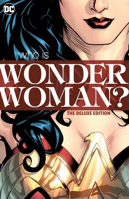 Wonder Woman: Who Is Wonder Woman the Deluxe Edition: Hc - Hardcover by Heinberg, Allan