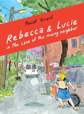 Rebecca and Lucie in the Case of the Missing Neighbor by Girard, Pascal