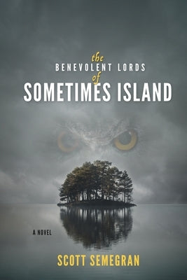 The Benevolent Lords of Sometimes Island by Semegran, Scott