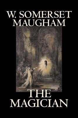 The Magician by W. Somerset Maugham, Horror, Classics, Literary by Maugham, W. Somerset