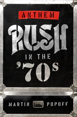 Anthem: Rush in the '70s by Popoff, Martin