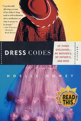 Dress Codes: Of Three Girlhoods--My Mother's, My Father's, and Mine by Howey, Noelle