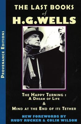 The Last Books of H.G. Wells: The Happy Turning & Mind at the End of Its Tether by Wells, Hg