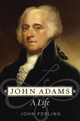 John Adams: A Life by Ferling, John