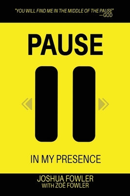 Pause In My Presence by Fowler, Joshua