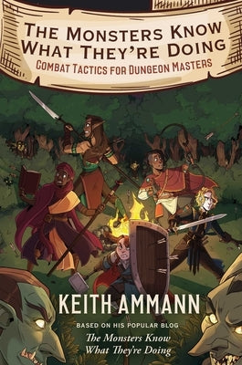 The Monsters Know What They're Doing, Volume 1: Combat Tactics for Dungeon Masters by Ammann, Keith