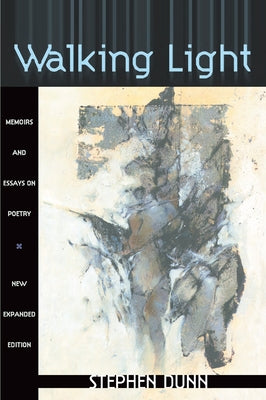Walking Light: Memoirs and Essays on Poetry by Dunn, Stephen