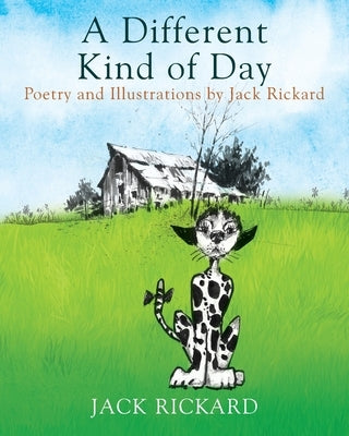 A Different Kind of Day: Poetry and Illustrations of Jack Rickard by Rickard, Jack