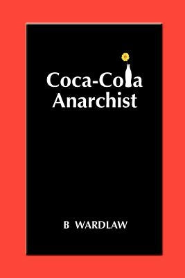 Coca-Cola Anarchist by Wardlaw, B.