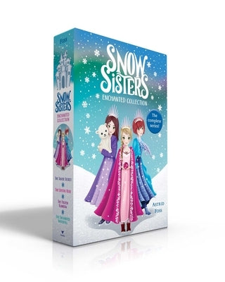 Snow Sisters Enchanted Collection: The Silver Secret; The Crystal Rose; The Frozen Rainbow; The Enchanted Waterfall by Foss, Astrid