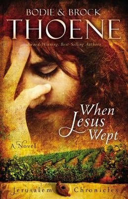 When Jesus Wept by Thoene, Bodie